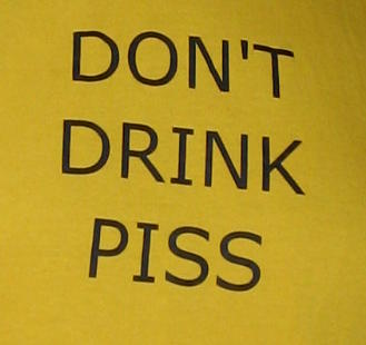 [IMG: Don't drink piss!